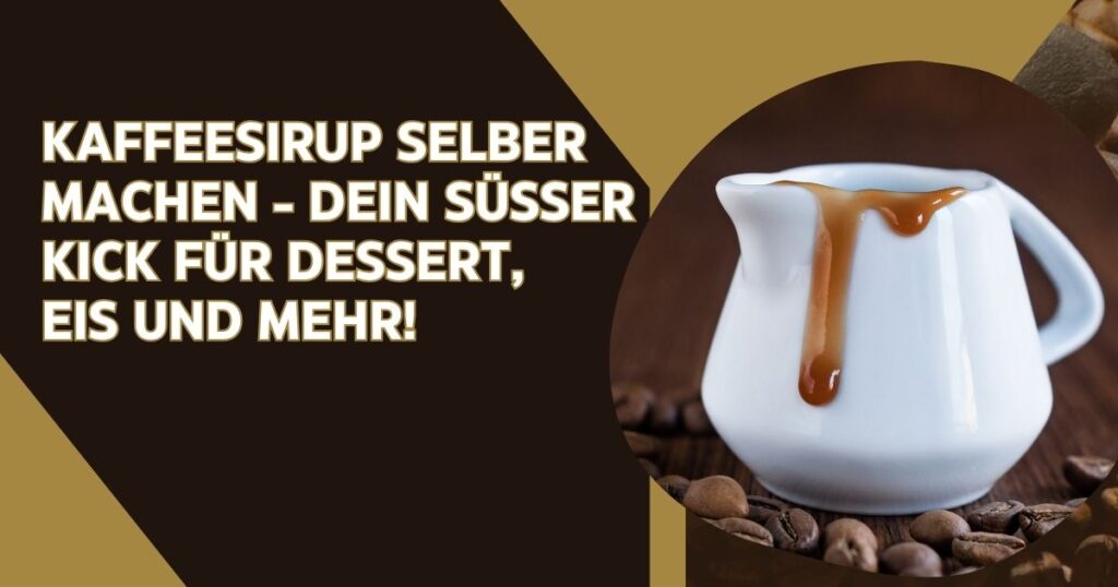 Kaffeesirup selber machen – dein süßer Kick für Dessert, Eis und mehr!